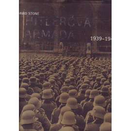 Hitlerova armáda, 1939–1945. Vojáci, výzbroj a organizace (druhá světová válka, Adolf Hitler, nacionalismus)